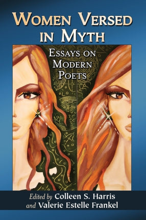 Women Versed in Myth Essays on Modern Poets
