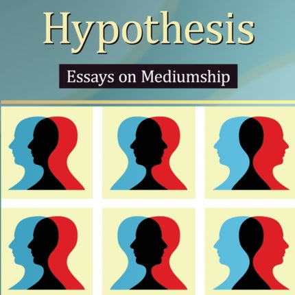 The Survival Hypothesis Essays on Mediumship