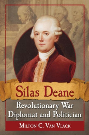 Silas Deane Revolutionary War Diplomat and