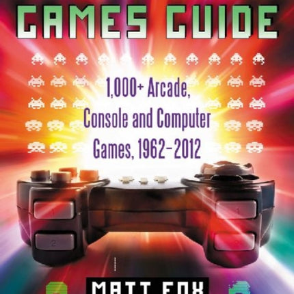 The Video Games Guide: 1,000+ Arcade, Console and Computer Games, 1962-2012, 2d ed.