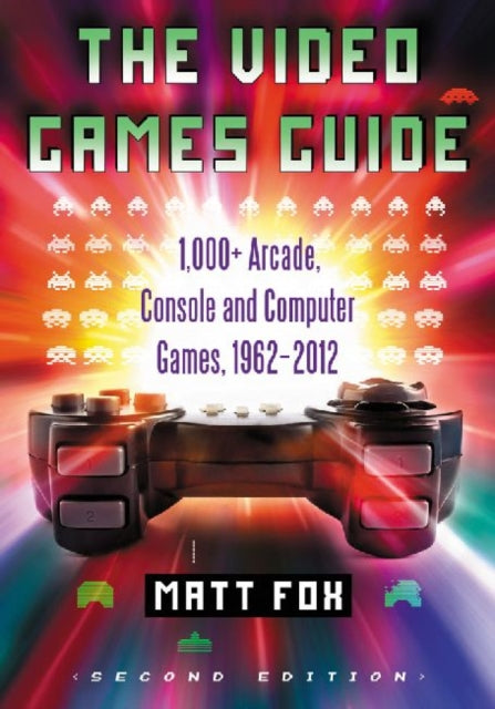 The Video Games Guide: 1,000+ Arcade, Console and Computer Games, 1962-2012, 2d ed.