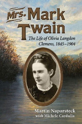 Mrs Mark Twain The Life of Olivia Langdon Clemens