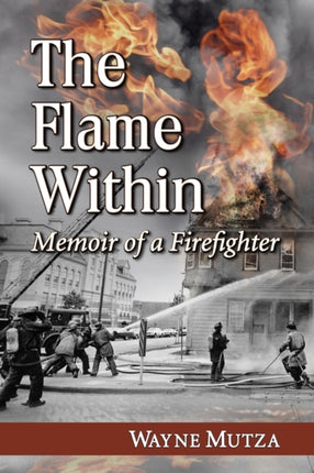 The Flame Within Memoir of a Firefighter