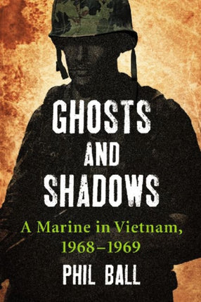 Ghosts and Shadows A Marine in Vietnam 19681969