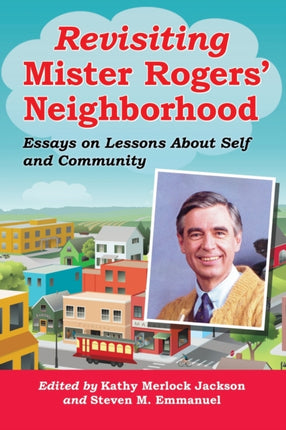 Revisiting Mister Rogers Neighborhood Essays on