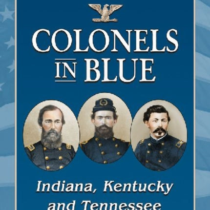 Colonels in BlueIndiana Kentucky and Tennessee A