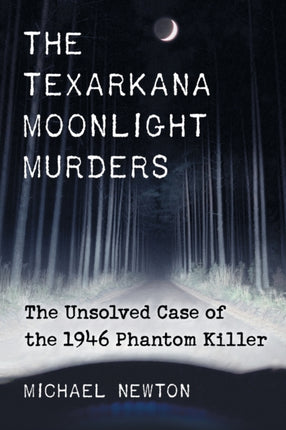 The Texarkana Moonlight Murders The Unsolved Case