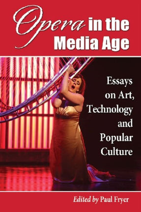 Opera in the Media Age Essays on Art Technology