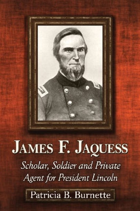 James F Jaquess Scholar Soldier and Private Agent