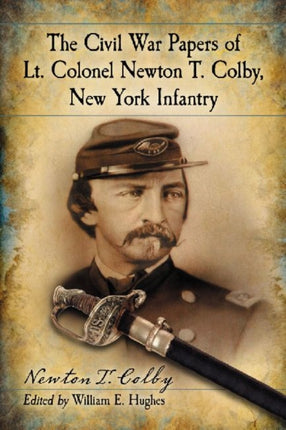 The Civil War Papers of Lt Colonel Newton T Colby