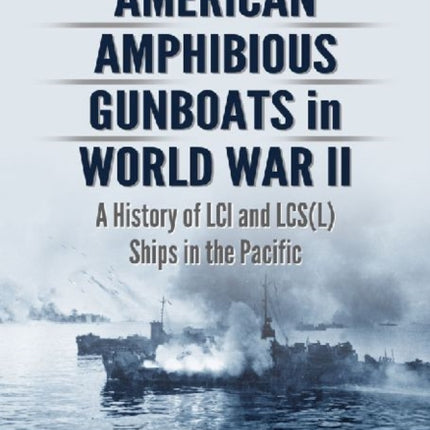 American Amphibious Gunboats in World War II A