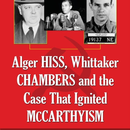 Alger Hiss Whittaker Chambers and the Case That