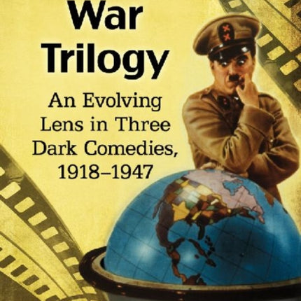 Chaplins War Trilogy An Evolving Lens in Three