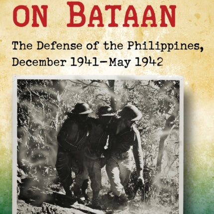 Last Stand on Bataan The Defense of the