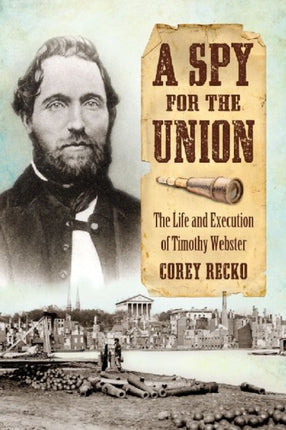 A Spy for the Union The Life and Execution of