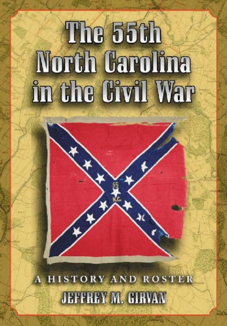 The 55th North Carolina in the Civil War A