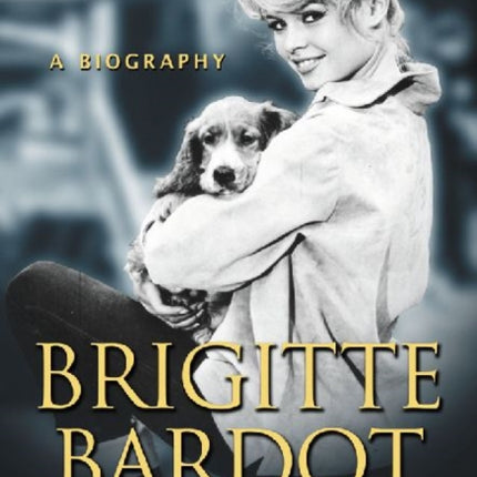 Brigitte Bardot A Biography