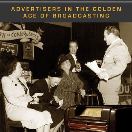 Sold on Radio Advertisers in the Golden Age of