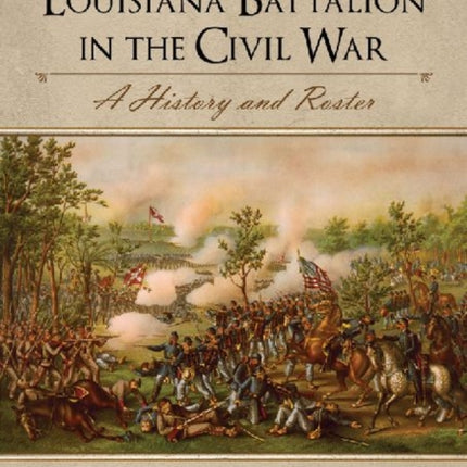 The Fourth Louisiana Battalion in the Civil War A
