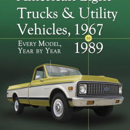 American Light Trucks and Utility Vehicles, 1967-1989: Every Model, Year by Year