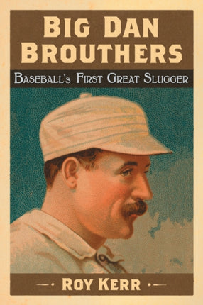 Big Dan Brouthers Baseballs First Great Slugger