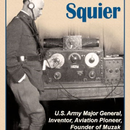 George Owen Squier US Army Major General Inventor