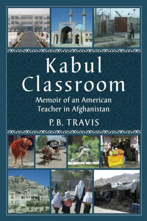 Kabul Classroom Memoir of an American Teacher in