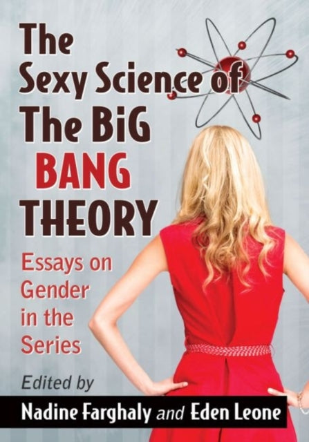 The Sexy Science of The Big Bang Theory: Essays on Gender in the Series