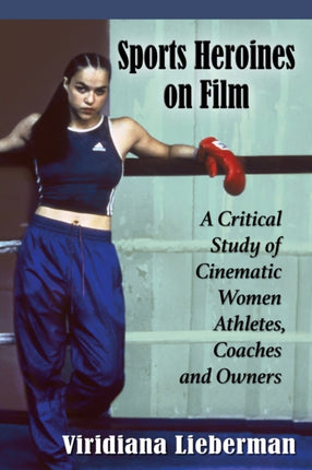 Sports Heroines on Film A Critical Study of