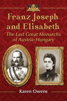 Franz Joseph and Elisabeth The Last Great