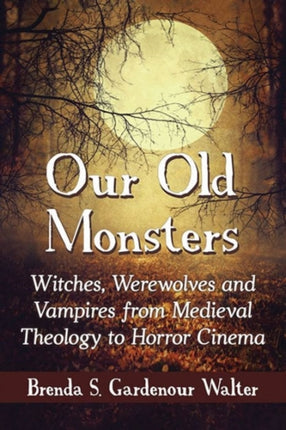 Our Old Monsters Witches Werewolves and Vampires