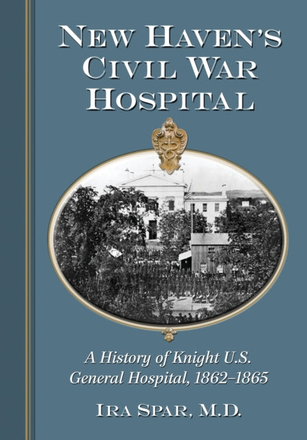 New Havens Civil War Hospital A History of Knight