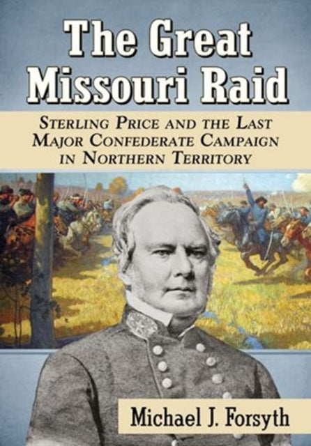 The Great Missouri Raid Sterling Price and the