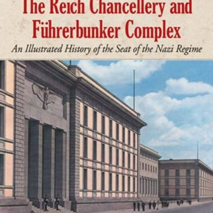 The Reich Chancellery and Fuhrerbunker Complex An