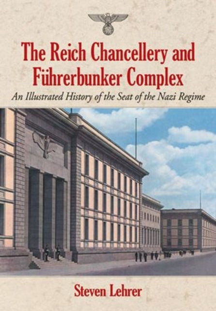 The Reich Chancellery and Fuhrerbunker Complex An