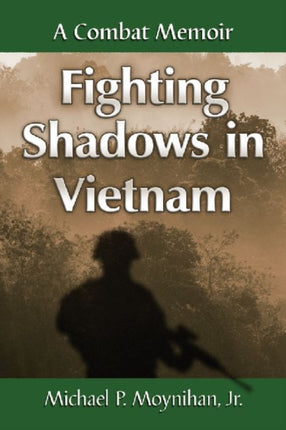 Fighting Shadows in Vietnam A Combat Memoir