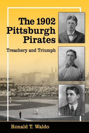The 1902 Pittsburgh Pirates Treachery and Triumph