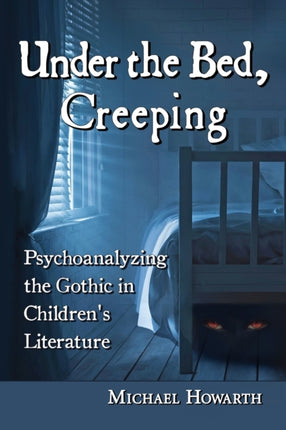 Under the Bed Creeping Psychoanalyzing the Gothic