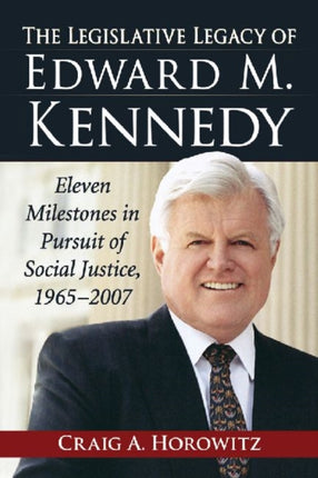 The Legislative Legacy of Edward M Kennedy Eleven