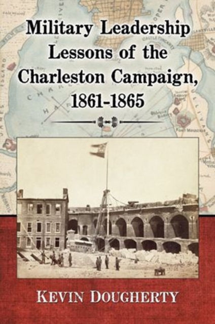 Military Leadership Lessons of the Charleston Campaign 18611865