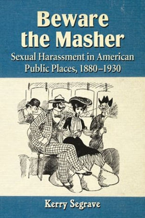 Beware the Masher Sexual Harassment in American