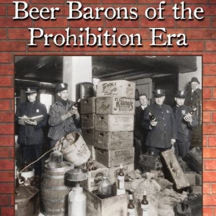 Bootleggers and Beer Barons of the Prohibition