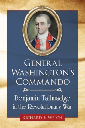 General Washingtons Commando Benjamin Tallmadge