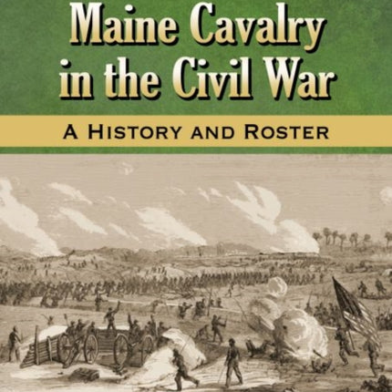 The 2nd Maine Cavalry in the Civil War A History