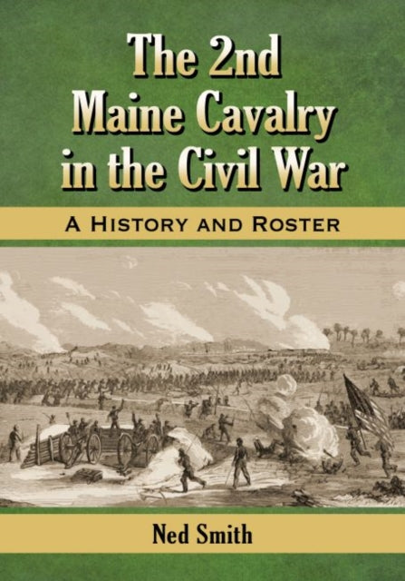 The 2nd Maine Cavalry in the Civil War A History