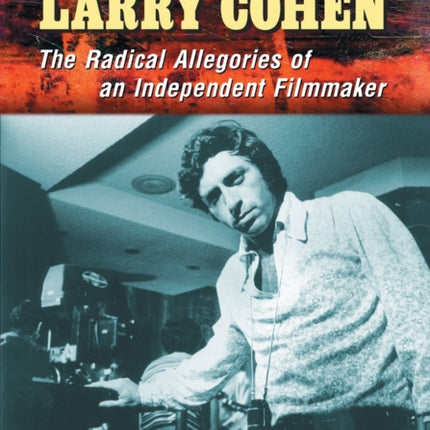 Larry Cohen The Radical Allegories of an