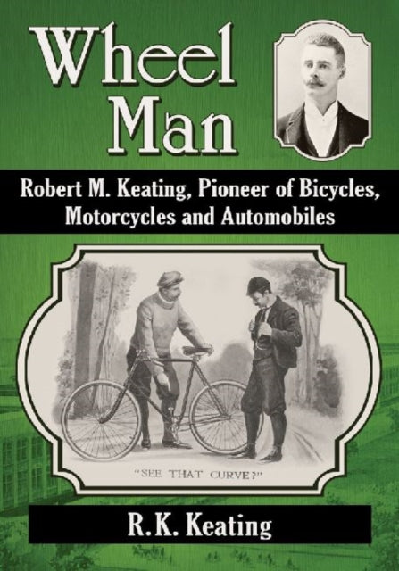 Wheel Man Robert M Keating Pioneer of Bicycles
