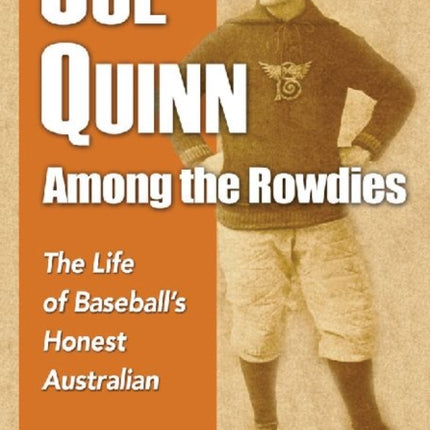 Joe Quinn Among the Rowdies The Life of Baseballs