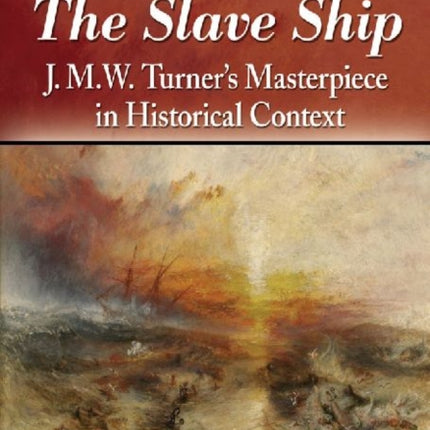 Voyage of the Slave Ship JMW Turners Masterpiece