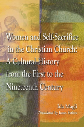 Women and SelfSacrifice in the Christian Church A Cultural History from the First to the Nineteenth Century